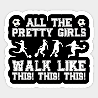 Pretty Soccer Girls  Walk Like This Funny Soccer Player Sticker